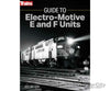 Kalmbach Publishing Co 1316 Guide To Electro-Motive E And F Units -- Softcover 192 Pages Books