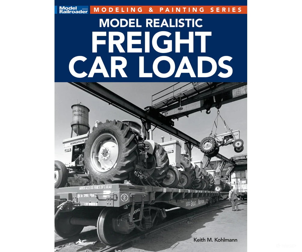 Model Realistic Freight Car Loads by Keith M. Kohlmann Kalmbach Books