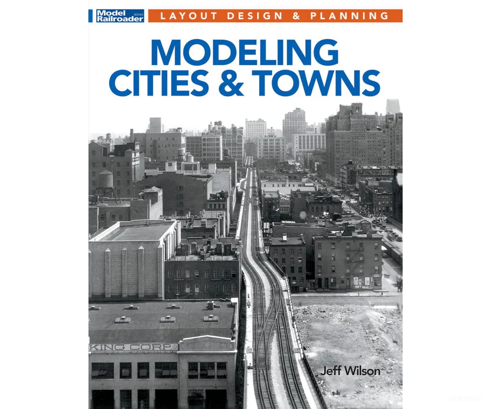 Modeling Cities & Towns by Jeff Wilson Kalmbach Books