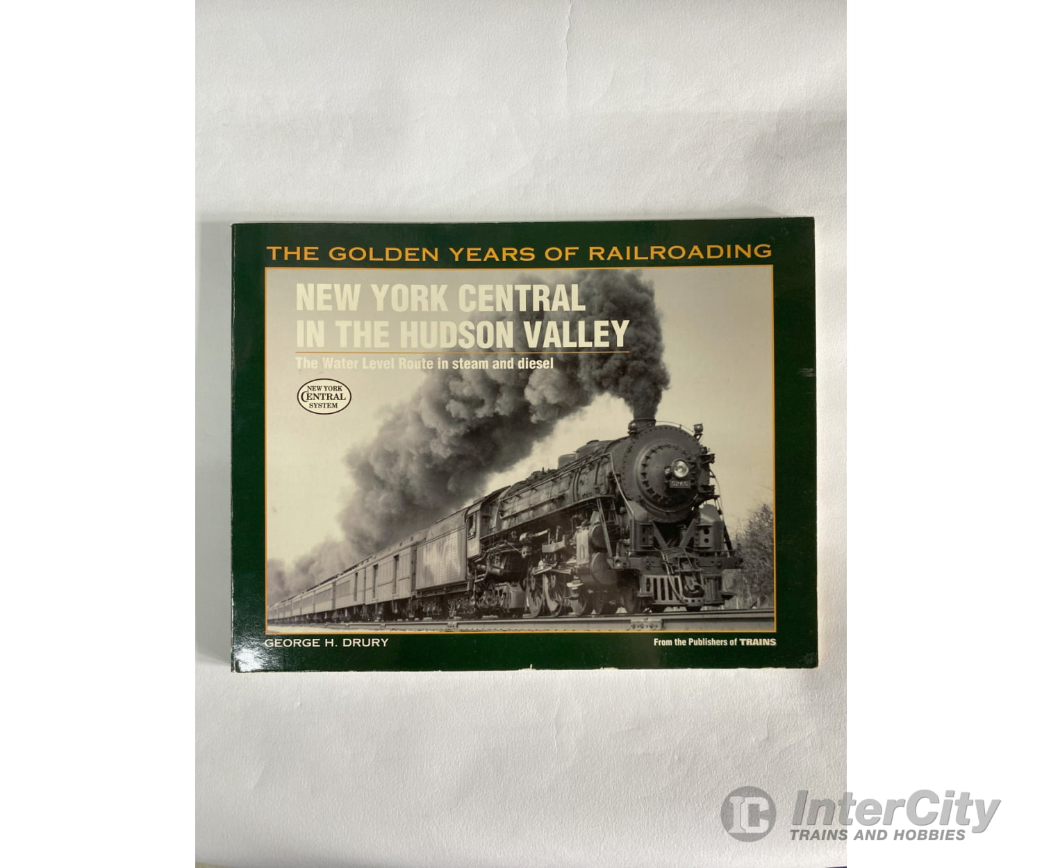 New York Central In The Hudson Valley: The Water Level Route Steam And Diesel By George H. Drury