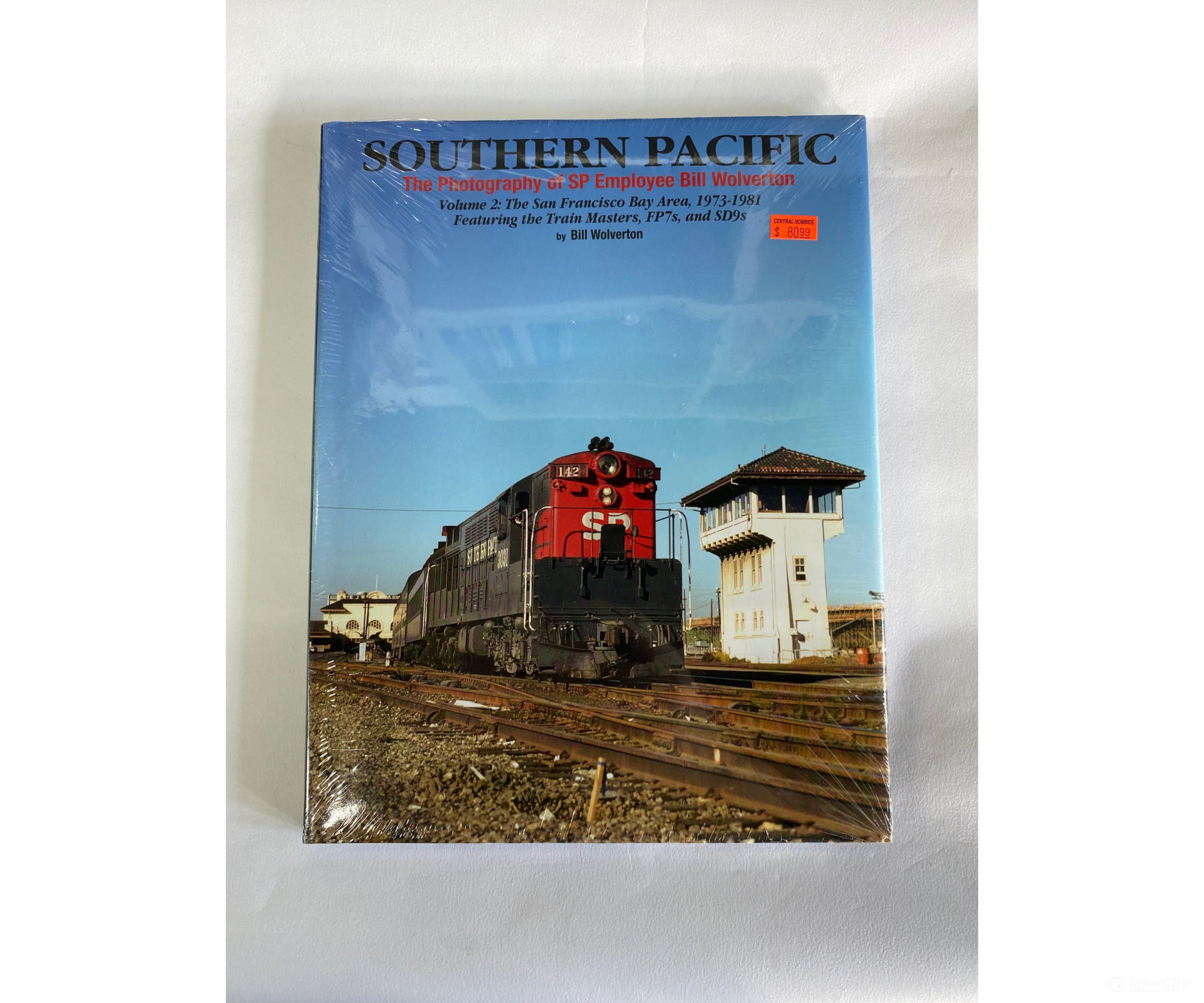 Southern Pacific: The Photography Of Bill Wolverton Volume 2: San Francisco Bay Area 1973-1981 By