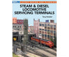 Steam & Diesel Locomotive Servicing Terminals by Tony Koester Kalmbach Books
