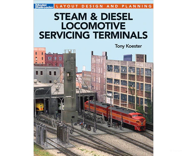 Steam & Diesel Locomotive Servicing Terminals by Tony Koester Kalmbach Books
