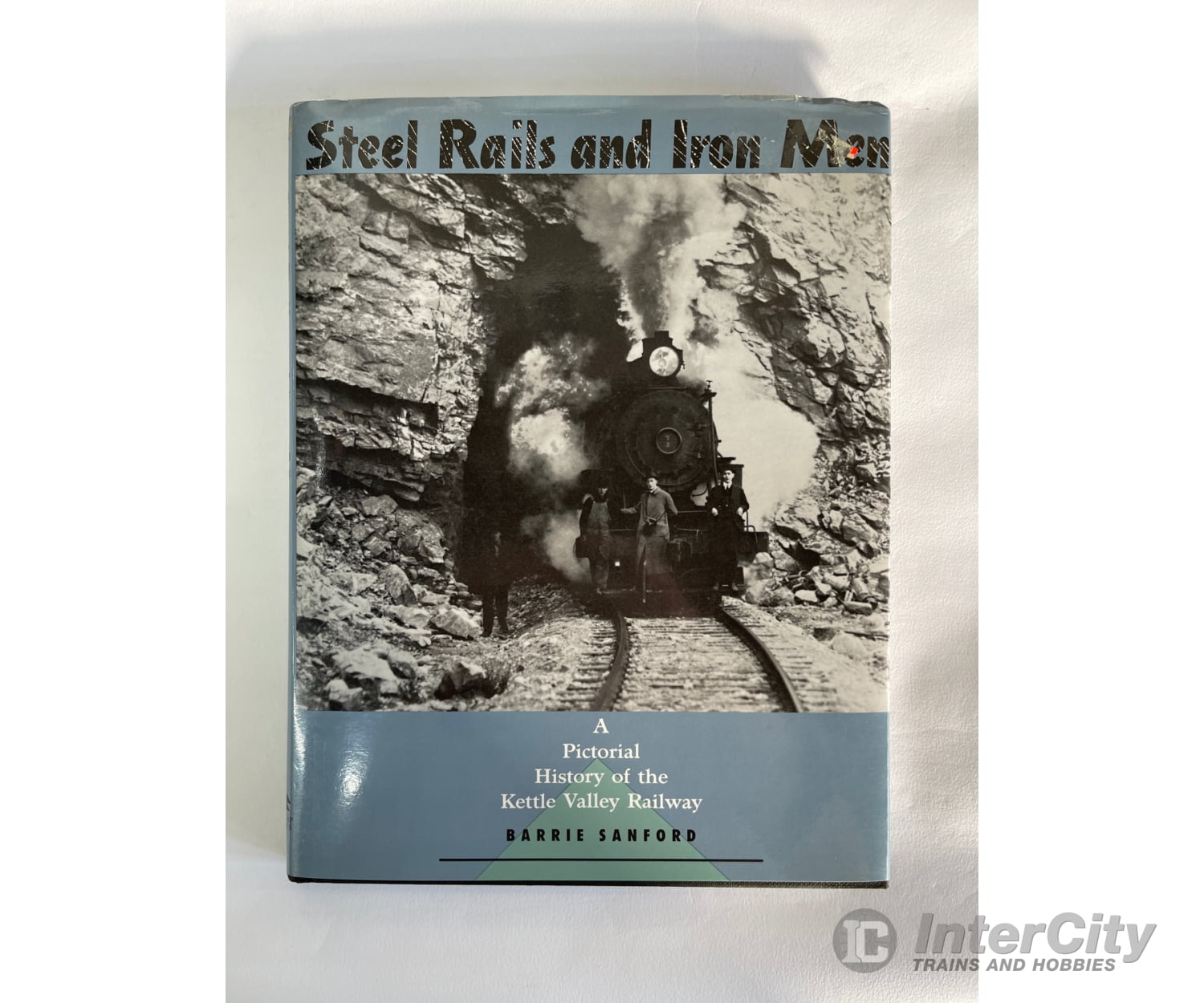 Steel Rails & Iron Men By Barrie Sanford Whitecap Books