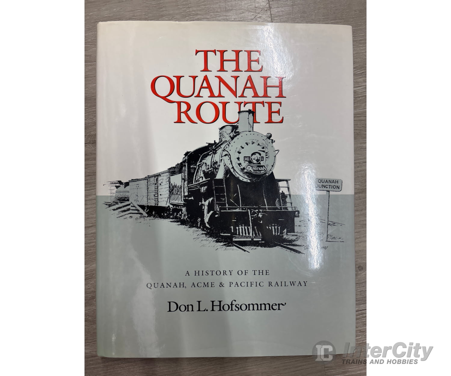 Texas A&M University Press The Quanah Route: A History of the Quanah ACME & Pacific Railway by Don L. Hofsommer Books