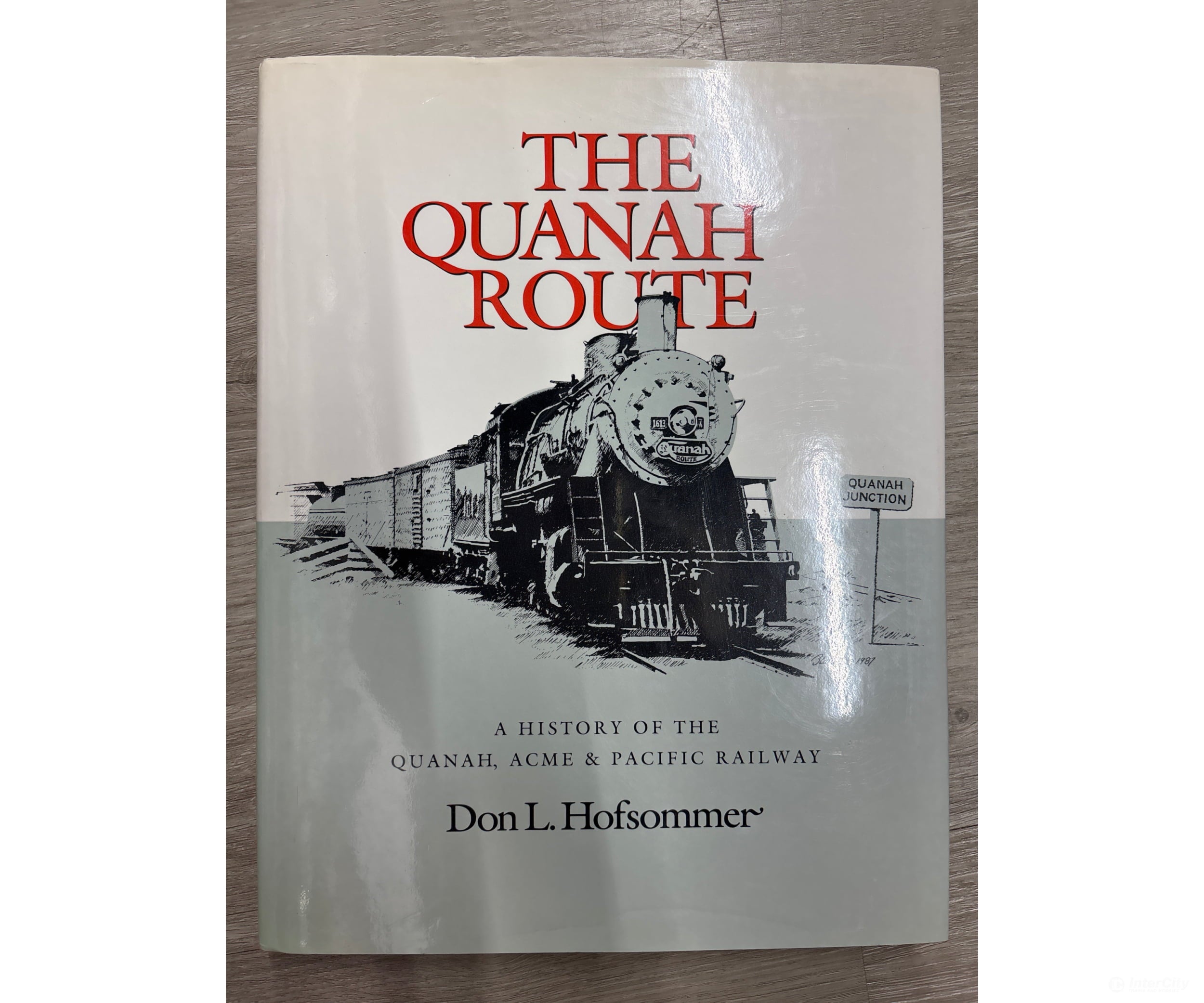 Texas A&M University Press The Quanah Route: A History of the Quanah ACME & Pacific Railway by Don L. Hofsommer Books