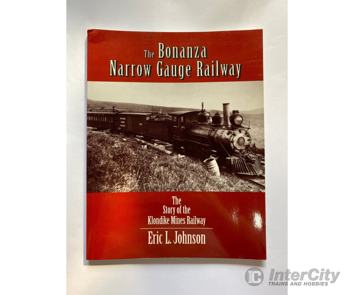 The Bonanza Narrow Gauge Railway By Eric L. Johnson Rusty Spike Books