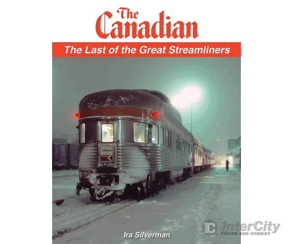 The Canadian: The Last of the Great Streamliners (Softcover) by Ira Silverman (Garbely Publishing) Books