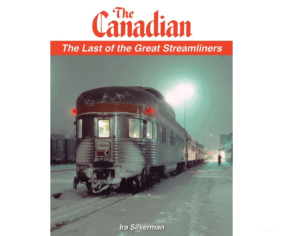 The Canadian: The Last of the Great Streamliners (Softcover) by Ira Silverman (Garbely Publishing) Books
