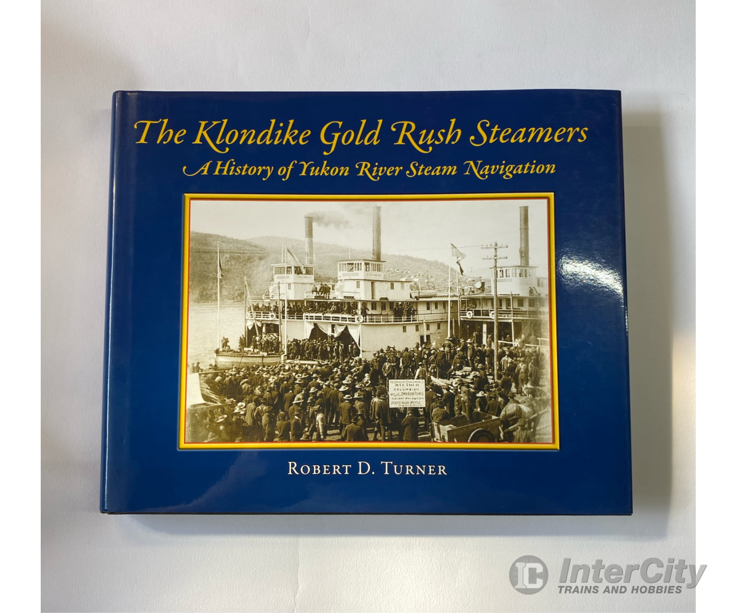 The Klondike Gold Rush Steamers By Roibert D. Turner Sono Nis Books