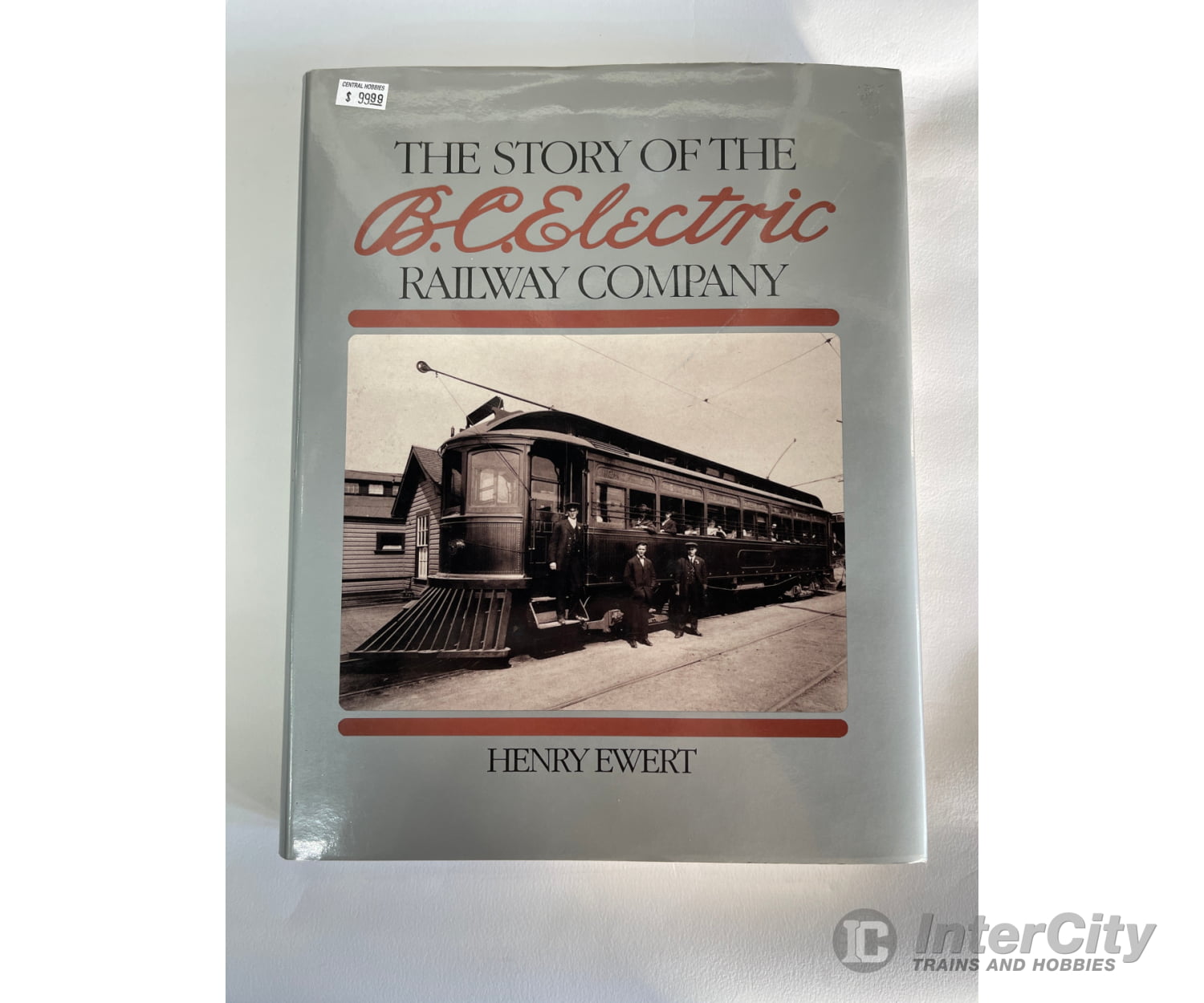 The Story Of The B.c. Electric Railway Company By Henry Ewert Whitecap Books