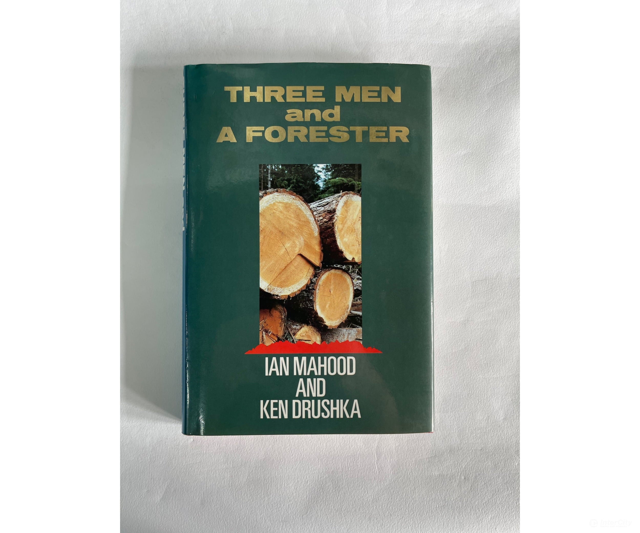 Three Men And A Forester By Ian Mahood And Ken Drushka Books