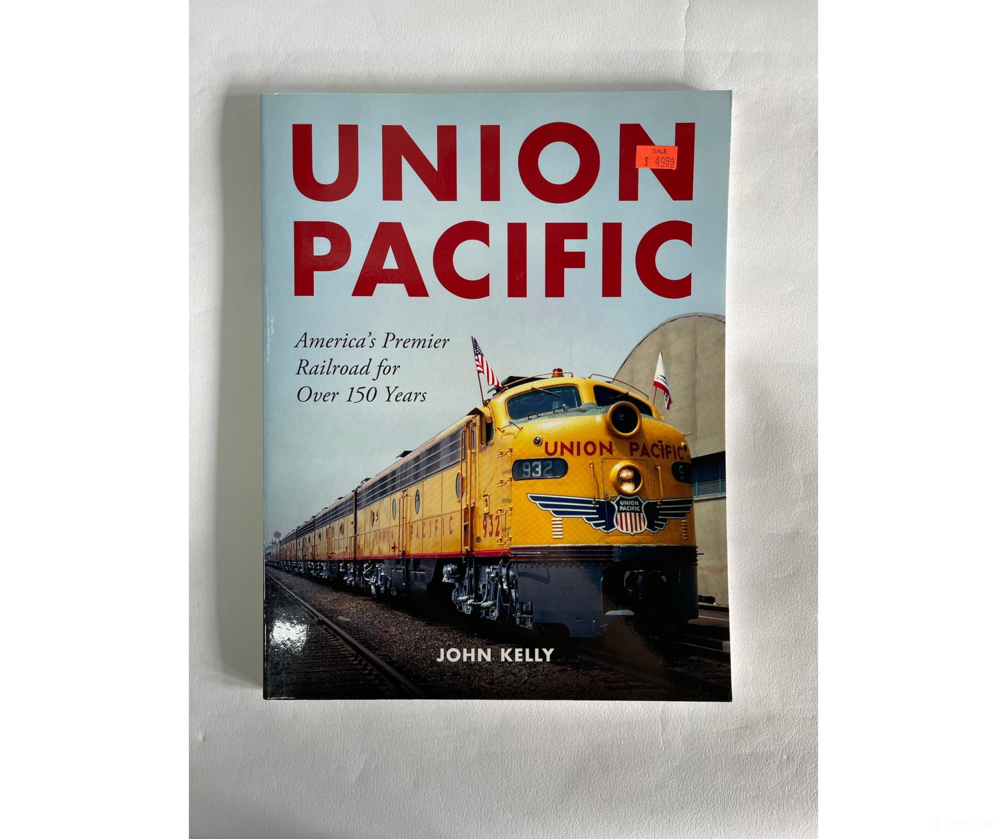 Union Pacific: America’s Premier Railroad For Over 150 Years By John Kelly Books