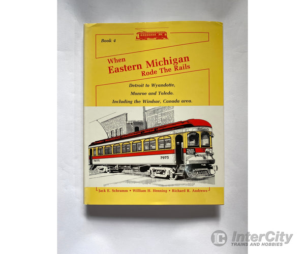 When Eastern Michigan Rode The Rails - Book 4 By Jack E. Schramm W.h. Henning & R.r. Andrews